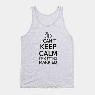 I can't keep calm, I am getting married Tank Top